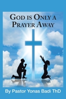 God Is Only a Prayer Away 1082302937 Book Cover