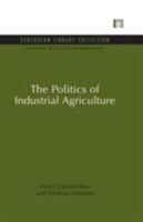 The Politics of Industrial Agriculture 0415850045 Book Cover