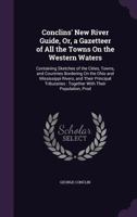 Conclins' New River Guide, Or, a Gazetteer of All the Towns on the Western Waters: Containing Sketches of the Cities, Towns, and Countries Bordering on the Ohio and Mississippi Rivers, and Their Princ 1340899183 Book Cover