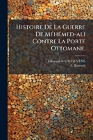 Histoire De La Guerre De Méhémed-Ali Contre La Porte Ottomane En Syrie Et En Asie-Mineure, 1831-1833 1246612178 Book Cover