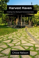 Harvest Haven: Creating your backyard homestead oasis B0CW2ZSJPL Book Cover