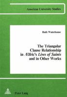 The Triangular Clause Relationship in Aelfric's Lives of Saints and in Other Works 0820400076 Book Cover