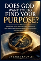 Does God Want You to Find Your Purpose?: Biblical Guide to Find God’s Plan, Gain Clear Direction, Overcome Fear and Inadequacy, Make Confident ... Jesus’ Calling (Does God Want You To Series) B0HKGR6Y94 Book Cover