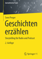 Geschichten erzählen: Storytelling für Radio und Podcast (Journalistische Praxis) (German Edition) 3658436344 Book Cover