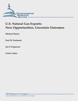 U.S. Natural Gas Exports: New Opportunities, Uncertain Outcomes 1490945512 Book Cover