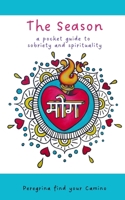 The Season: a pocket guide to sobriety and spirituality B0DV9MQ1N1 Book Cover