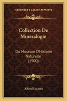 Collection De Mineralogie: Du Museum D'Histoire Naturelle (1900) 1160833656 Book Cover