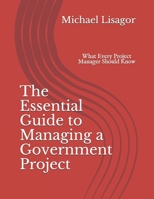 The Essential Guide to Managing a Government Project: What Every Project Manager Should Know 1451568738 Book Cover