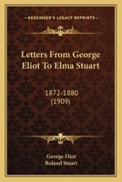 Letters from George Eliot to Elma Stuart 1872-1880 0469854987 Book Cover