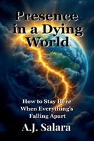Presence in a Dying World How to Stay Here When Everything's Falling Apart (The Sacred Edge) B0FFDN2BNH Book Cover
