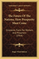 The Future Of The Nations, How Prosperity Must Come: Economic Facts For Workers And Preachers 1248456076 Book Cover