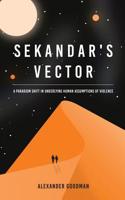 Sekandar's Vector: A paradigm shift in underlying human assumptions of violence 0646991604 Book Cover