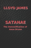 Satanae: The Demonification of Anne Brown 1710068051 Book Cover