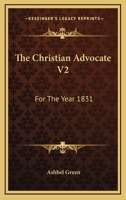 The Christian Advocate V2: For The Year 1831 1432647598 Book Cover