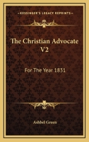 The Christian Advocate V2: For The Year 1831 1163311065 Book Cover