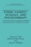 Ethnic Validity, Ecology and Psychotherapy: A Psychosocial Competence Model (Applied Clinical Psychology) 0306438704 Book Cover