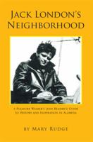 Jack London's Neighborhood: A Pleasure Walker's and Reader's Guide to History and Inspiration in Alameda 1456809334 Book Cover