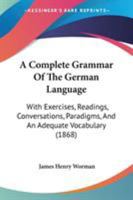 A Complete Grammar of the German Language: With Exercises, Readings, Conversations, Paradigms, and an Adequate Vocabulary 9353892023 Book Cover