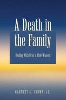 A Death in the Family: Dealing With Grief's Slow Wisdom 1413718884 Book Cover