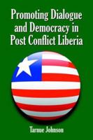 Promoting Dialogue and Democracy in Post Conflict Liberia 1425955029 Book Cover