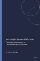 Narrating Indigenous Modernities: Transcultural Dimensions in Contemporary Maori Literature (Cross/Cultures 141) 9042034106 Book Cover