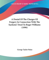 A Denial Of The Charges Of Forgery In Connection With The Sachems' Deed To Roger Williams (1896) 1240100418 Book Cover