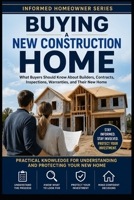 Buying a New Construction Home: What Buyers Should Know About Builders, Contracts, Inspections, Warranties, and Their New Home (Informed Homeowner) B0HHC9JJCZ Book Cover