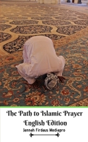 The Path to Islamic Prayer English Edition 1714083497 Book Cover