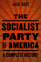 The Socialist Party of America: A Complete History 1612344909 Book Cover
