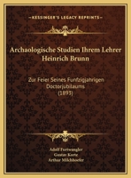 Archaologische Studien Ihrem Lehrer Heinrich Brunn: Zur Feier Seines Funfzigjahrigen Doctorjubilaums (1893) 1160793964 Book Cover