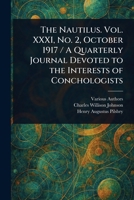 The Nautilus. Vol. XXXI, No. 2, October 1917 / A Quarterly Journal Devoted to the Interests of Conchologists 1023595818 Book Cover