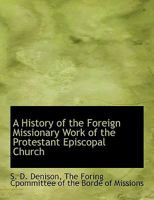 A History of the Foreign Missionary Work of the Protestant Episcopal Church 1021898570 Book Cover