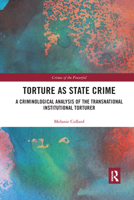 Torture as State Crime: A Criminological Analysis of the Transnational Institutional Torturer 036748322X Book Cover
