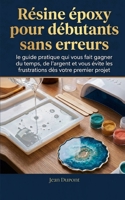 Résine époxy pour débutants sans erreurs : le guide pratique qui vous fait gagner du temps, de l'argent et vous évite les frustrations dès votre premier projet (French Edition) B0GYLSMRZY Book Cover