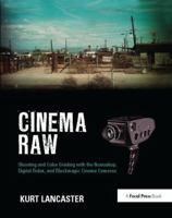 Cinema Raw: Shooting and Color Grading with the Ikonoskop, Digital Bolex, and Blackmagic Cinema Cameras 1138425958 Book Cover