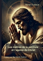 Les maîtres de la peinture et l'agonie du christ (French Edition) 2322552895 Book Cover