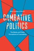 Combative Politics: The Media and Public Perceptions of Lawmaking 022644192X Book Cover