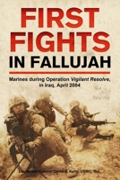 First Fights in Fallujah: Marines During Operation Vigilant Resolve, in Iraq, April 2004 1636243185 Book Cover