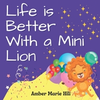 Life is Better With a Mini Lion: A Story of Courage and Friendship B09ZCW3GNW Book Cover