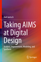 Taking AIMS at Digital Design: Analysis, Improvement, Modeling, and Synthesis 3031356047 Book Cover