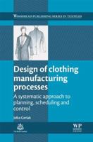 Design of clothing manufacturing processes: A systematic approach to planning, scheduling and control 0857097784 Book Cover