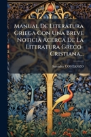 Manual De Literatura Griega Con Una Breve Noticia Acerca De La Literatura Greco- Cristiana... 1274115965 Book Cover