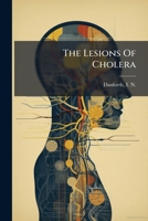 The Lesions Of Cholera: A Report Founded On Two Cases 1246873877 Book Cover