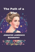 JENNIFER LAWRENCE: The Path of a Star B0DQKNXVKF Book Cover