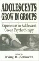 Adolescents Grow in Groups: Experiences in Adolescent Group Psychotherapy (The Master Work Series) 0876300557 Book Cover