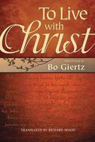 To Live with Christ: Devotions by Bo Giertz 0758613822 Book Cover