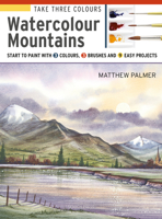 Take Three Colours: Mountains in Watercolour: Start to paint with 3 colours, 3 brushes and 9 easy projects 1782216847 Book Cover