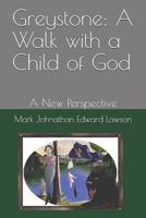 Greystone: A Walk with a Child of God: A New Perspective 1793312613 Book Cover