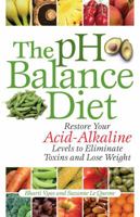 The pH Balance Diet: Restore Your Acid-Alkaline Levels to Eliminate Toxins and Lose Weight 1569756074 Book Cover