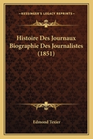 Histoire Des Journaux Biographie Des Journalistes (1851) 1166750752 Book Cover